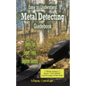 Easy to Understand; Metal Detecting Guidebook: A worthwhile guide: With Useful Tips, Expert Tricks And Beginner Secrets!