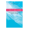 Utilitarianism - The Philosophy of the Greatest Happiness Principle: What Is Utilitarianism (General Remarks), Proof of the Greatest-Happiness Princip
