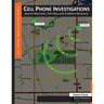 Cell Phone Investigations: Search Warrants, Cell Sites and Evidence Recovery