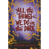 All the Things We Do in the Dark