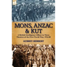 Mons, Anzac & Kut: a British Intelligence Officer in Three Theatres of the First World War, 1914-18