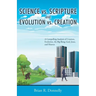Science vs. Scripture and Evolution vs. Creation: A Compelling Analysis of Creation, Evolution, the Big Bang, God, Jesus, and Heaven