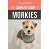 The Complete Guide to Morkies: Everything a new dog owner needs to know about the Maltese x Yorkie dog breed