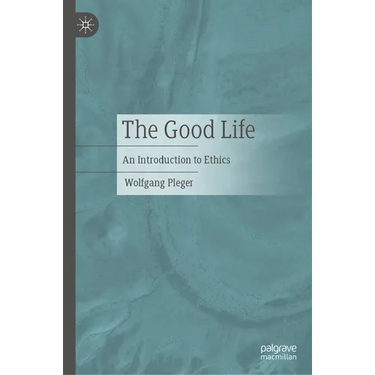 The Good Life: An Introduction to Ethics