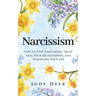 Narcissism: How to Stop Narcissistic Abuse, Heal Your Relationships, and Transform Your Life