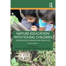 Nature Education with Young Children: Integrating Inquiry and Practice