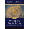 The World's First Love: Mary, Mother of God