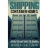 Shipping Container Homes: Understanding The Benefits to Shipping Container Homes in Under an Hour