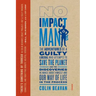 No Impact Man: The Adventures of a Guilty Liberal Who Attempts to Save the Planet, and the Discoveries He Makes about Himself and Our Way of Life in t