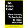 The Race Card: From Gaming Technologies to Model Minorities
