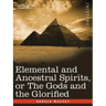 Elemental and Ancestral Spirits, or the Gods and the Glorified