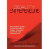 Beauty Entrepreneurs: An insiders' guide on how to start a beauty business, survive it and succeed in it
