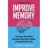 How to Improve Memory: 7 Easy Steps to Master Memory Improvement, Memorization Techniques & Photographic Memory Skills