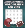 American Football Word Search For Kids: Word Search Puzzle Book Of American Football Sports For Football Fans