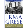 Irma Grese: Hitler's WW2 Female Monsters Exposed