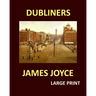 DUBLINERS JAMES JOYCE Large Print: Large Print