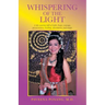 Whispering of the Light: A Life Journey Full of Faith, Hope, Courage, Perseverance, Healing, Adventures, and Magic