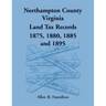 Northampton County, Virginia Land Tax Records, 1875, 1880, 1885, and 1895