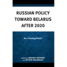Russian Policy toward Belarus after 2020: At a Turning Point?