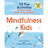 Mindfulness for Kids: 30 Fun Activities to Stay Calm, Happy, and in Control