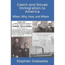 Czech and Slovak Immigration to America: When, Why, How, and Where