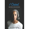 I Cried: And People Loved Me Anyway.