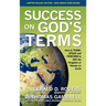 Success on God's Terms: How to THINK, SPEAK and PERFORM to SEE the Kingdom of Heaven on Earth