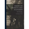 American Patriots and Statesmen: From Washington to Lincoln