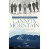 A History of Cannon Mountain: Trails, Tales, and Ski Legends