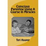 Conscious Parenting Using A Course In Miracles
