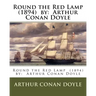 Round the Red Lamp (1894) by: Arthur Conan Doyle