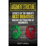 Argument Structure: Secrets of the World's Best Debaters - Master the Structure of Arguments