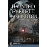 Haunted Everett, Washington