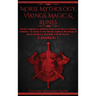 Norse Mythology, Vikings, Magic & Runes: Stories, Legends & Timeless Tales From Norse & Viking Folklore + A Guide To The Rituals, Spells & Meanings of