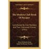 The Modern Club Book of Recipes: Contributed by Club Members and Their Interested Friends (1921)