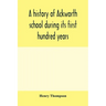 A history of Ackworth school during its first hundred years; preceded by a brief account of the fortunes of the house whilst occupied as a foundling h