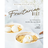 Getting Started with Fruitarian Diet: An Extensive Guide Recipe Book