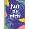 Just Us Girls: A Shared Journal for Moms and Daughters
