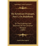 The Kristiyani Prajnapti, Part 1, On Buddhism: Or The Evidences And Doctrines Of The Christian Religion (1885)