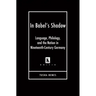 In Babel's Shadow: Language, Philology, and the Nation in Nineteenth-Century Germany