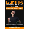 Everything You Need to Know to Lower High LDL Cholesterol