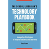 The School Librarian's Technology Playbook: Innovative Strategies to Inspire Teachers and Learners