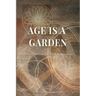 Age Is a Garden