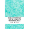 The Country of the Blind: And Other Stories: (H.G Wells Classics Collection)