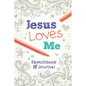 Jesus Loves Me: Sketchbook & Journal