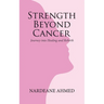 Strength Beyond Cancer: Journey into Healing and Rebirth