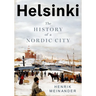 Helsinki: The History of a Nordic City