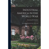 Industrial America in the World War [microform]; the Strategy Behind the Line, 1917-1918