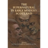 The Supernatural in Early Modern Scotland