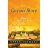 The Guyana Story: From Earliest Times to Independence
